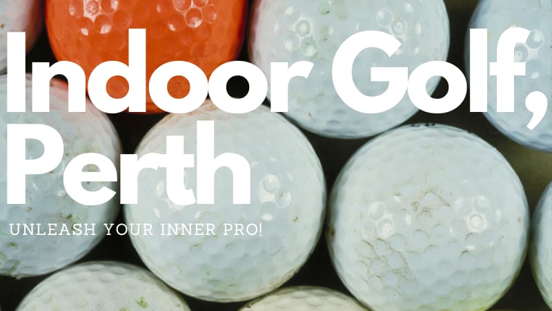 Image of white and orange golfballs with the text "Indoor golf, Perth Unleash your inner pro!" Overlaid